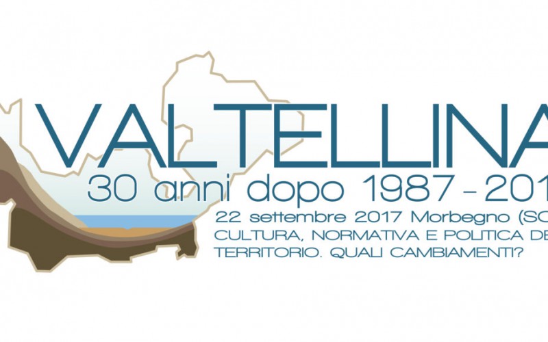 Convegno “Valtellina 30 anni dopo: cultura, normativa e politica del territorio quali cambiamenti?”