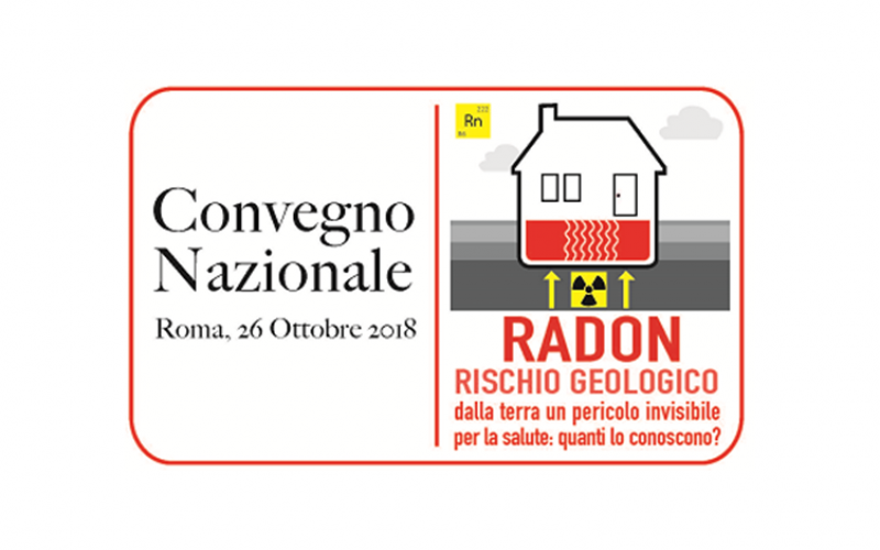 26/10/18 Convegno Nazionale Radon Rischio Geologico – dalla Terra un pericolo invisibile per la salute: quanti lo conoscono?
